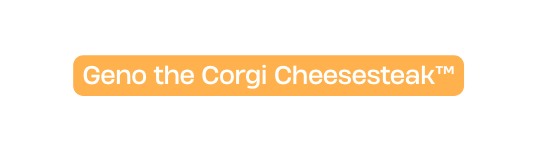 Geno the Corgi Cheesesteak